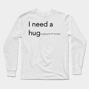 I Need A Hug Long Sleeve T-Shirt